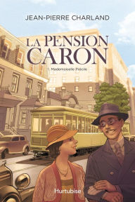 Title: La Pension Caron - Tome 1: Mademoiselle Précile, Author: Jean-Pierre Charland