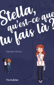 Title: Stella, qu'est-ce que tu fais là? - Tome 1, Author: Sandra Sirois