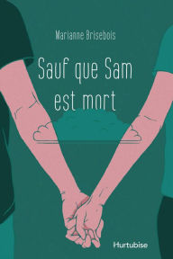 Title: Sauf que Sam est mort, Author: Marianne Brisebois