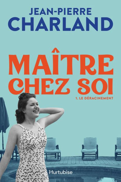 Maître chez soi Tome 1 Le déracinement by Jean Pierre Charland