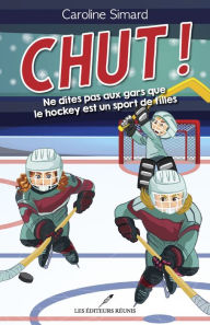 Title: Chut !: Ne dites pas aux gars que le hockey est un sport de filles, Author: Caroline Simard