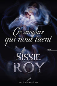 Title: Ces amours qui nous tuent, Author: Sissie Roy