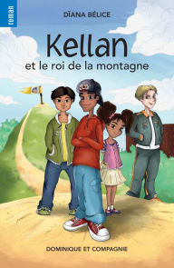 Title: Kellan et le roi de la montagne - Niveau de lecture 7, Author: Dïana Bélice