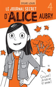 Title: Le journal secret d'Alice Aubry 4, Author: Sylvie Louis