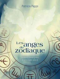 Title: Les anges du zodiaque: Guidance divine grâce à votre signe solaire, Author: Patricia Papps