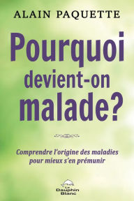 Title: Pourquoi devient-on malade ?, Author: Alain Paquette