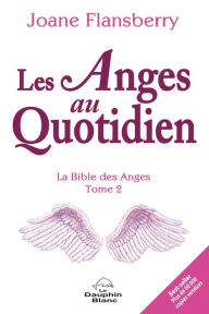 Title: Les Anges au Quotidien N.E.: La Bible des Anges Tome 2, Author: Joane Flansberry