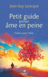 Title: Petit guide pour âme en peine: Contes pour l'âme, Author: Jean-Guy Larocque