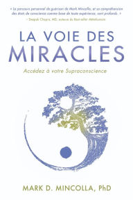 Title: La Voie des Miracles: Accédez à votre Supraconscience, Author: Mark D. Mincolla