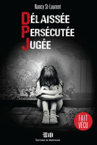 Title: Délaissée. Persécutée. Jugée., Author: Nancy St-Laurent
