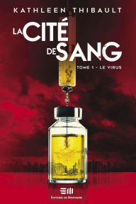 Title: La Cité de sang Tome 1: Le virus, Author: Kathleen Thibault