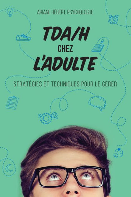 Tdah Chez L Adulte Strat Gies Et Techniques Pour Le G Rer By Ariane