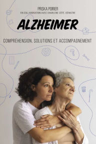 Title: Alzheimer: Compréhension, solutions et accompagnement, Author: Priska Poirier