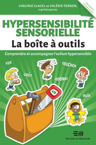 Title: Hypersensibilité sensorielle - La boîte à outils: Comprendre et accompagner l'enfant hypersensible, Author: Virginie Clavel