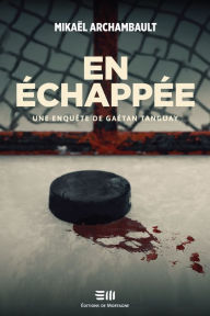 Title: En échappée: Une enquête de Gaétan Tanguay, Author: Mikaël Archambault
