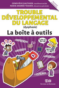 Title: Trouble développemental du langage (dysphasie) - La boîte à outils, Author: Marie-Andrée Tessier