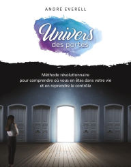Title: L'univers des portes: Méthode pour retrouver vos repères et reprendre le contrôle de votre vie, Author: André Everell