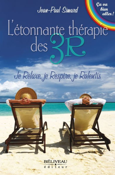 L'étonnante thérapie des 3R: Je Relaxe, je Respire, je Ralentis