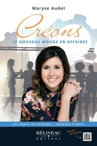 Title: Créons le nouveau monde en affaires: Les enjeux en affaires, l'urgence d'agir, Author: Maryse Audet