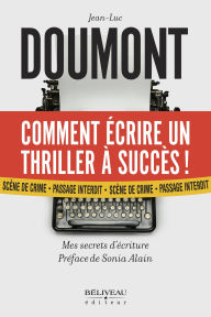 Title: Comment écrire un thriller à succès: Mes secrets d'écriture, Author: Jean-Luc Doumont