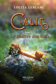 Title: Calie tome 1: Le maître des clés, Author: Lolita Leblanc