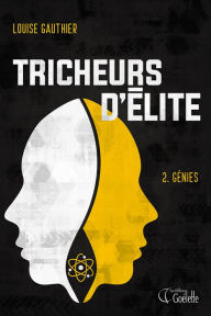 Title: Tricheurs d'élite Tome 2.Génies: Deuxième tome de la série Tricheurs d'élite, Author: Louise Gauthier