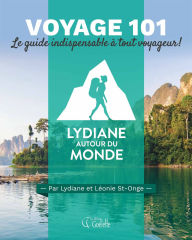 Title: Voyage 101: Le guide indispensable à tout voyageur !, Author: Lydiane St-Onge