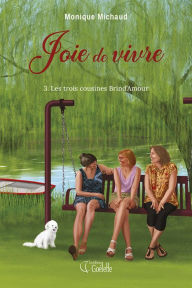 Title: Joie de vivre tome 3. Les trois cousines Brind'Amour, Author: Monique Michaud