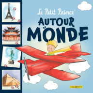 Title: Le Petit Prince autour du monde: Avec des infos sur des lieux touristiques célèbres, Author: Antoine de Saint-Exupéry