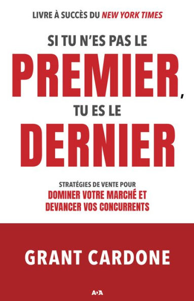 Si tu n'es pas le premier, tu es le dernier: Stratégies de vente pour dominer votre marché et devancer vos concurrents