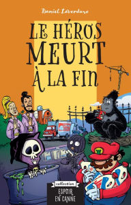 Title: Le héros meurt à la fin, Author: Daniel Laverdure