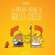 Title: La véritable histoire du grilled cheese, Author: Sylvain Bouton