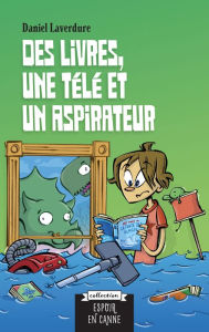 Title: Des livres, une télé et un aspirateur, Author: Daniel Laverdure