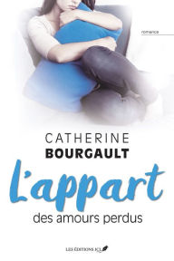 Title: L'appart des amours perdus: Une romance profondément humaine qui nous habite et nous hante longtemps après sa lecture, Author: Catherine Bourgault