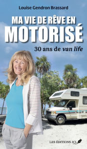 Title: Ma vie en motorisé: Comment la van life m'a transformé, Author: Louise Gendron Brassard