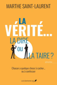 Title: La vérité... la dire ou la taire?, Author: Marthe Saint-Laurent