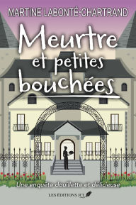 Title: Meurtre et petites bouchées, Author: Martine Labonté-Chartrand