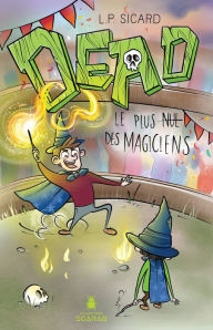 Title: DEAD - Le plus nul des magiciens, Author: L.P. Sicard