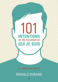 Title: 101 intentions de me souvenir de qui je suis: À la découverte de Soi, Author: Reinald Durand