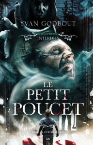 Title: Les contes interdits - Le petit poucet, Author: Yvan Godbout