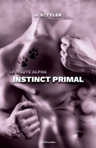 Title: La meute Alpha, tome 1 - Instinct primal, Author: J. D. Tyler