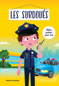 Title: Les surdoués: Théo, policier pour vrai, Author: Valérie Fontaine