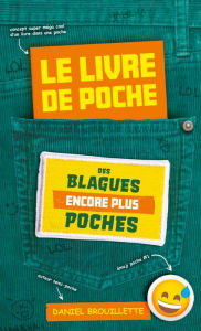 Title: Le livre de poche des blagues encore plus poches, Author: Daniel Brouillette