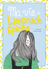 Title: Ma vie de limonade épicée, Author: Élizabeth Baril-Lessard