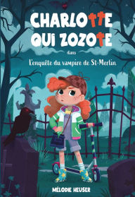 Title: Charlotte qui zozote dans l'enquête du vampire de St-Merlin, Author: Mélodie Heuser