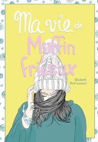 Title: Ma vie de muffin frileux, Author: Élizabeth Baril-Lessard
