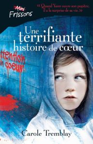 Title: Une terrifiante histoire de coeur, Author: Carole Tremblay