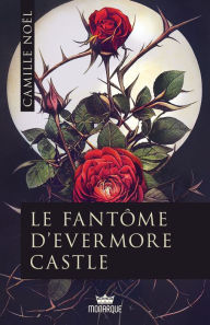 Title: Le fantôme d'Evermore Castle, Author: Camille Noël