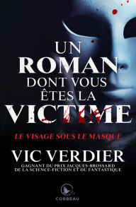 Title: Un roman dont vous êtes la vicitme - Le visage sous le masque, Author: Vic Verdier