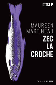 Title: Zec La Croche, Author: Maureen Martineau